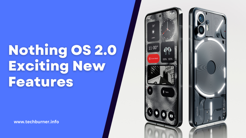 Nothing OS 2.0 Exciting New Features