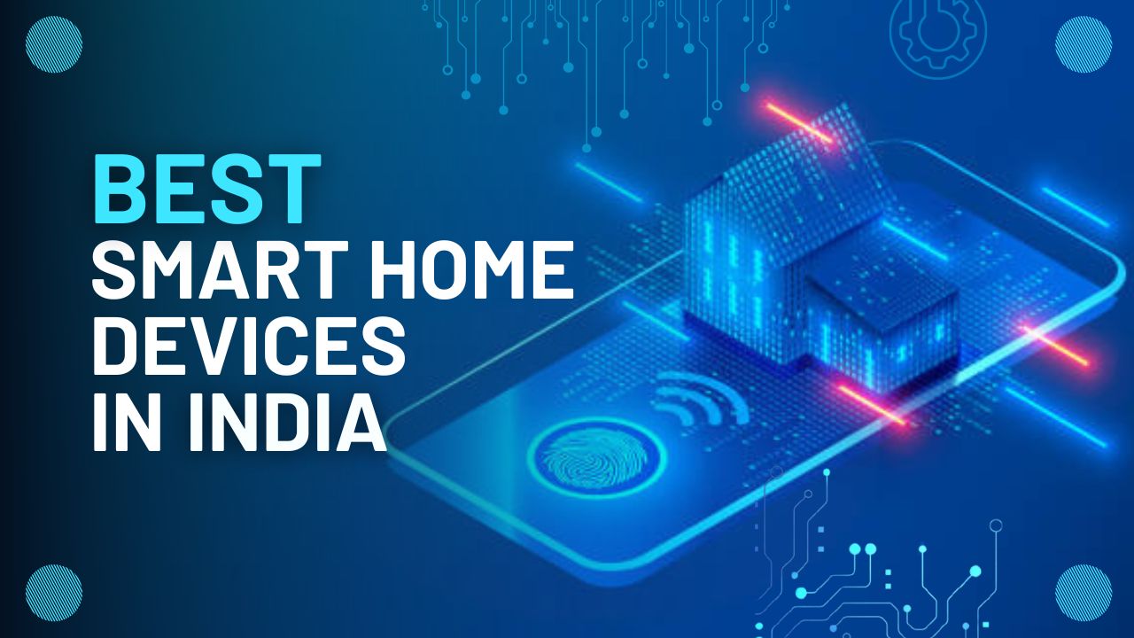 8 Best Smart Home Devices in India