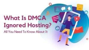 What Is DMCA Ignored Hosting?