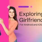 Exploring AI Girlfriend Apps for Android and iOS: Best Guide