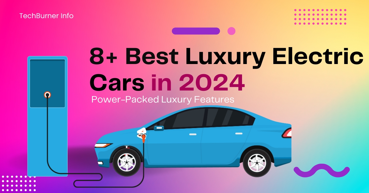 Power-Packed Top 8+ Best Luxury Electric Cars in 2024