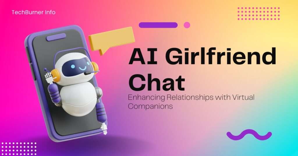 AI Girlfriend Chat Enhancing Relationships with Virtual Companions